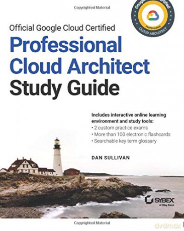 Official Google Cloud Certified Professional Cloud Architect Study Guide - Sullivan [KSIĄŻKA]