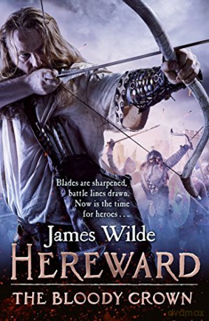 Hereward: The Bloody Crown: The Hereward Chronicles: book 6: The climactic final novel in the James Wilde's bestselling historical series - James Wilde [KSIĄŻKA]