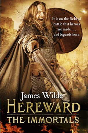 Hereward: The Immortals: The Hereward Chronicles: book 5: An adrenalin-fuelled, gripping and bloodthirsty historical adventure set in Norman England you won't be able to put down - James Wilde [KSIĄŻKA]