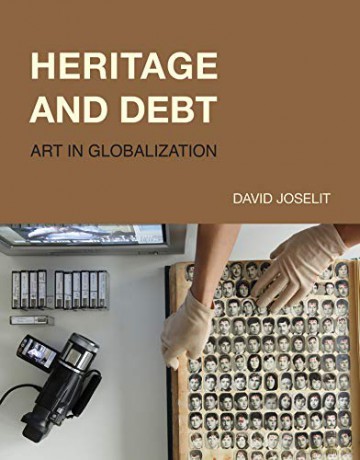 Heritage and Debt: Art in Globalization October Books - David Joselit [KSIĄŻKA]