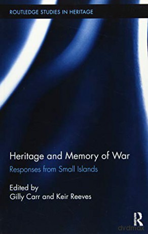 Heritage and Memory of War: Responses from Small Islands Routledge Studies in Heritage - Gilly Carr [KSIĄŻKA]