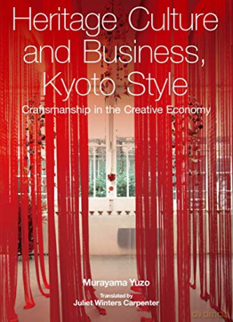 Heritage Culture and Business, Kyoto Style: Craftsmanship in the Creative Economy - Murayama Yuzo [KSIĄŻKA]