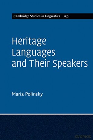 Heritage Languages and Their Speakers: 159 Cambridge Studies in Linguistics, Series Number 159 - Maria Polinsky [KSIĄŻKA]