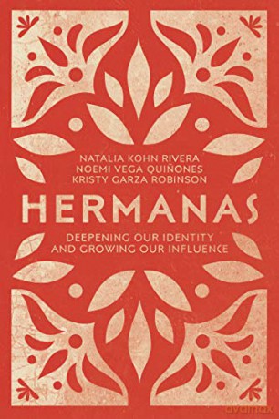 Hermanas: Deepening Our Identity and Growing Our Influence - Kristy Garza Robinson [KSIĄŻKA]
