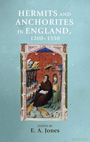 Hermits and anchorites in England, 1200-1550 Manchester Medieval Sources - E. A. Jones [KSIĄŻKA]