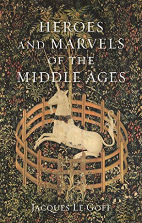 Heroes and Marvels of the Middle Ages - Jacques Le Goff [KSIĄŻKA]