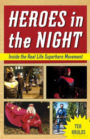 HEROES IN THE NIGHT: Inside the Real Life Superhero Movement - Tea Krulos [KSIĄŻKA]