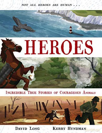 Heroes: Incredible true stories of courageous animals: 1 - David Long [KSIĄŻKA]