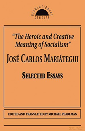 Heroic and Creative Meaning of Socialism: Selected Essays of Jose Carlos Mariategui Revolutionary Studies - Jose Carlos Mariategui [KSIĄŻKA]
