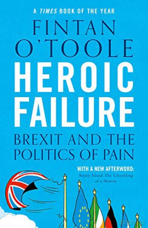 Heroic Failure: Brexit and the Politics of Pain - Fintan O'Toole [KSIĄŻKA]
