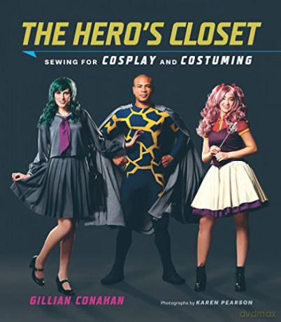 Hero's Closet: Sewing for Cosplay and Costuming - Gillian Conahan [KSIĄŻKA]