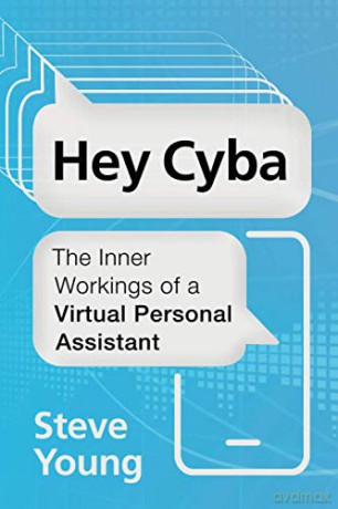 Hey Cyba: The Inner Workings of a Virtual Personal Assistant - Steve Young [KSIĄŻKA]