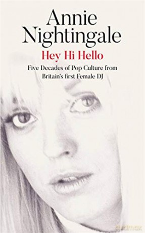 Hey Hi Hello: Five Decades of Pop Culture from Britain's First Female DJ: Five Decades of Pop Culture from Britain's First Female DJ - Nightingale [KSIĄŻKA]