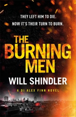 The Burning Men: The First In A Gripping, Gritty And Red Hot Crime Series (Di Alex Finn) - Will Shindler [KSIĄŻKA]