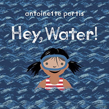 Hey, Water! - Antoinette Portis [KSIĄŻKA]