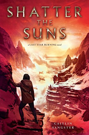 Shatter The Suns (Last Star Burning) - Caitlin Sangster [KSIĄŻKA]