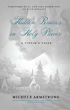 Hidden Bruises in Holy Places: A Victim's Voice: Unmasking Narcissistic Religious Abuse. Exposing the Pain. Healing the Hurting - Michele Armstrong [KSIĄŻKA]