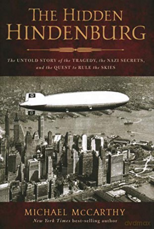 Hidden Hindenburg: The Untold Story of the Tragedy, the Nazi Secrets, and the Quest to Rule the Skies - Michael McCarthy [KSIĄŻKA]