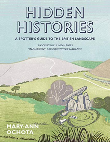 Hidden Histories: A Spotter's Guide to the British Landscape - Mary-Ann Ochota [KSIĄŻKA]