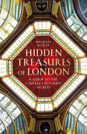 Hidden Treasures of London: A Guide to the Capital's Best-kept Secrets - Michael McNay [KSIĄŻKA]