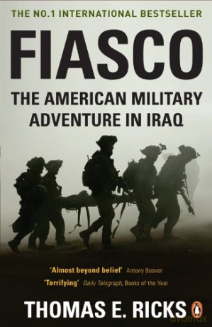 Fiasco: The American Military Adventure In Iraq - Thomas E. Ricks [KSIĄŻKA]