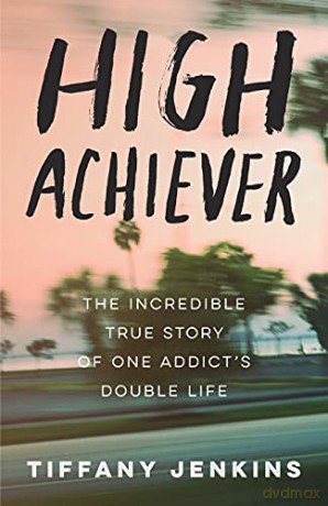 High Achiever: The Incredible True Story of One Addict's Double Life - Tiffany Jenkins [KSIĄŻKA]