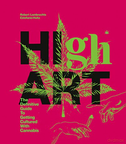High Art: The Definitive Guide to Getting Cultured with Cannabis - Lambrechts Robert [KSIĄŻKA]