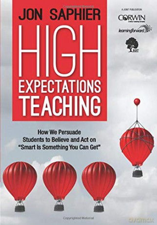 High Expectations Teaching: How We Persuade Students to Believe and Act on "Smart Is Something You Can Get" - Jon Saphier [KSIĄŻKA]