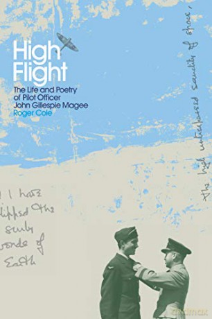 High Flight: The Life and Poetry of Pilot Officer John Gillespie Magee - Roger Cole [KSIĄŻKA]