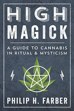 High Magick: A Guide to Cannabis in Ritual and Mysticism - Philip H. Farber [KSIĄŻKA]