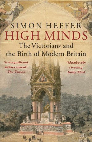 High Minds: The Victorians and the Birth of Modern Britain - Simon Heffer [KSIĄŻKA]