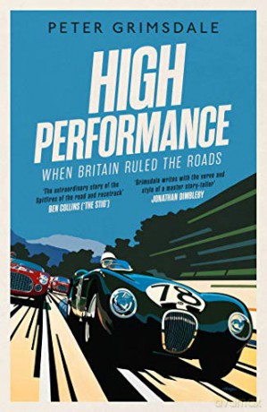 High Performance: When Britain Ruled the Roads - Peter Grimsdale [KSIĄŻKA]