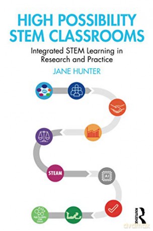 High Possibility STEM Classrooms: Integrated STEM Learning in Research and Practice - Jane Hunter [KSIĄŻKA]