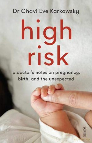 High Risk: a doctor's notes on pregnancy, birth, and the unexpected - Dr Chavi Eve Karkowsky [KSIĄŻKA]