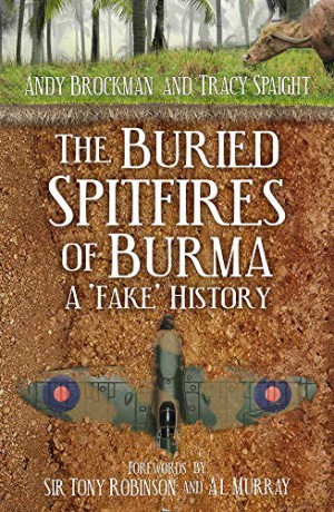 The Buried Spitfires Of Burma: A 'Fake' History - Andy Brockman [KSIĄŻKA]