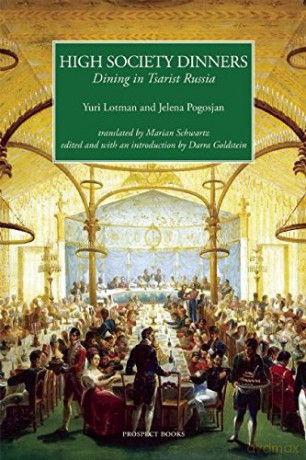 High Society Dinners: Dining in Tsarist Russia - Yuri Lotman [KSIĄŻKA]