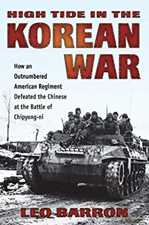 High Tide in the Korean War: How an Outnumbered American Regiment Defeated the Chinese at the Battle of Chipyong-ni - Leo Barron [KSIĄŻKA]