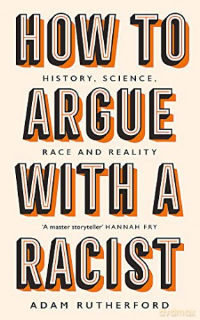 How To Argue With A Racist: History, Science, Race And Reality - Adam Rutherford [KSIĄŻKA]