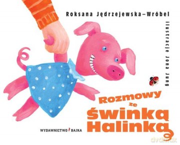 Rozmowy Ze Świnką Halinką (twarda) - Roksana Jędrzejewska-Wróbel [KSIĄŻKA]