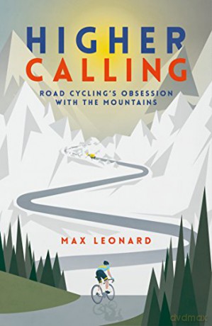 Higher Calling: Road Cycling's Obsession with the Mountains - Max Leonard [KSIĄŻKA]