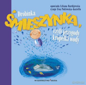 Drobinka Śmieszynka Czyli Przygody Kropelki Wody (twarda) - Liliana Bardijewska [KSIĄŻKA]