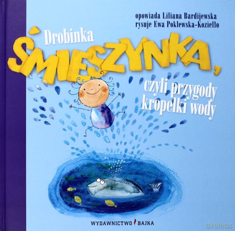 Drobinka Śmieszynka Czyli Przygody Kropelki Wody (twarda) - Liliana Bardijewska [KSIĄŻKA]