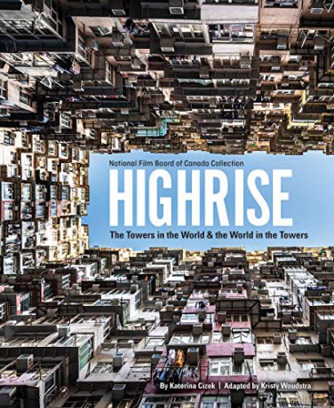 Highrise: The Towers in the World and the World in the Towers - Katerina Cizek [KSIĄŻKA]