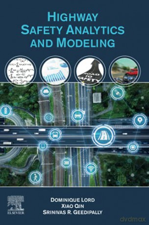 Highway Safety Analytics and Modeling: Techniques and Methods for Analyzing Crash Data - Dominique Lord [KSIĄŻKA]