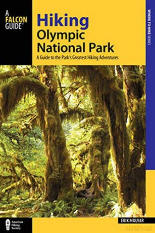 Hiking Olympic National Park: A Guide to the Park's Greatest Hiking Adventures Regional Hiking Series - Erik Molvar [KSIĄŻKA]