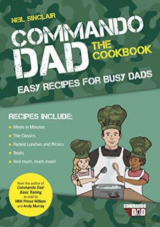 Commando Dad: The Cookbook: Easy Recipes For Busy Dads - Neil Sinclair [KSIĄŻKA]