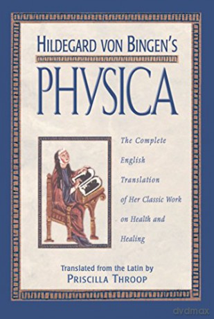 Hildegard von Bingen's Physica: The Complete English Translation of Her Classic Work on Health and Healing - Priscilla Throop [KSIĄŻKA]