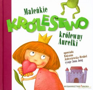 Maleńkie Królestwo Królewny Aurelki (twarda) - Roksana Jędrzejewska - Wróbel [KSIĄŻKA]