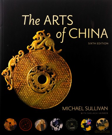 The Arts Of China, Sixth Edition, Revised And Expanded - Michael Sullivan [KSIĄŻKA]