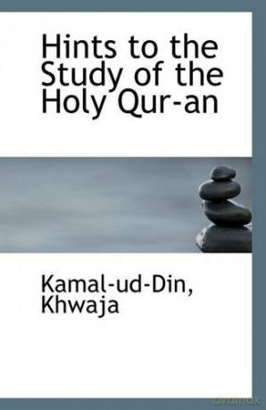 Hints to the Study of the Holy Qur-an - Kamal-ud-Din Khwaja [KSIĄŻKA]